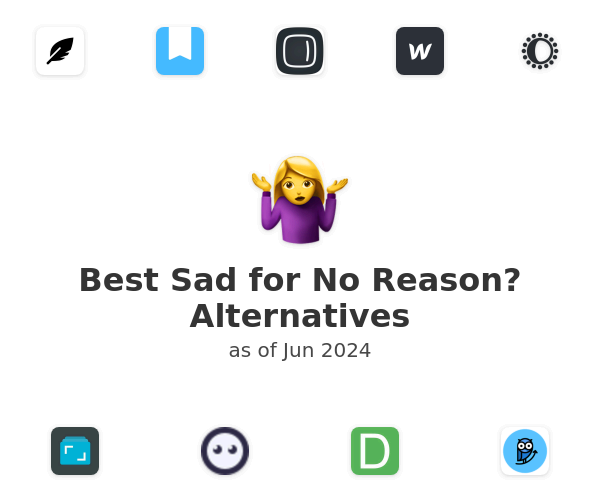 Best Sad for No Reason? Alternatives