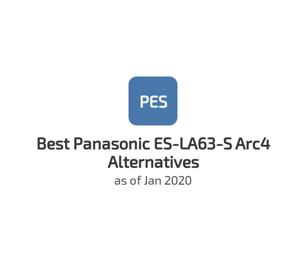 Best Panasonic ES-LA63-S Arc4 Alternatives