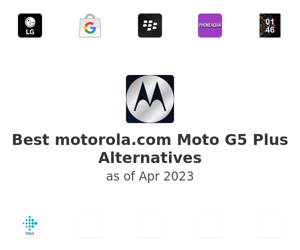 Best motorola.com Moto G5 Plus Alternatives