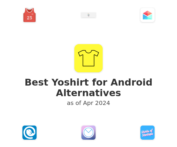 Best Yoshirt for Android Alternatives