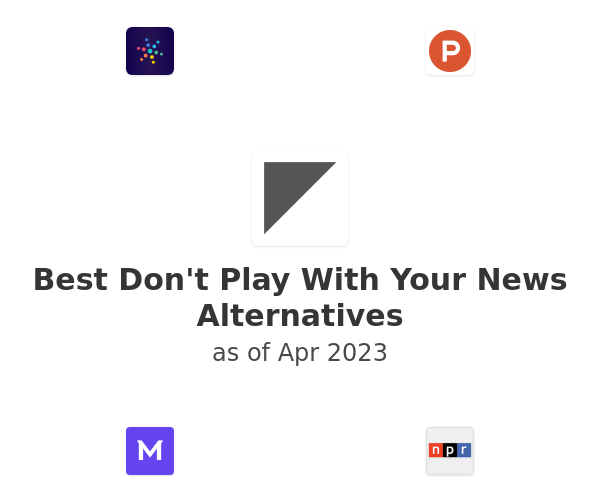 Best Don't Play With Your News Alternatives