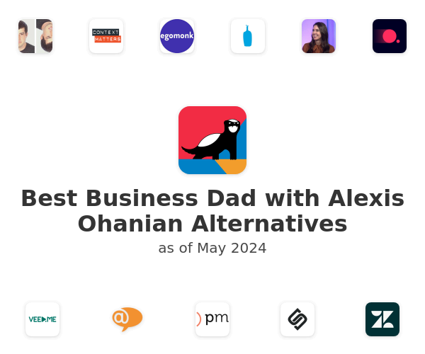 Best Business Dad with Alexis Ohanian Alternatives