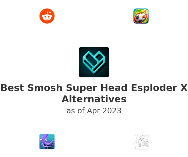 Best Smosh Super Head Esploder X Alternatives