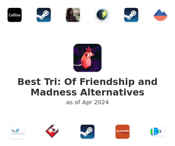 Best Tri: Of Friendship and Madness Alternatives