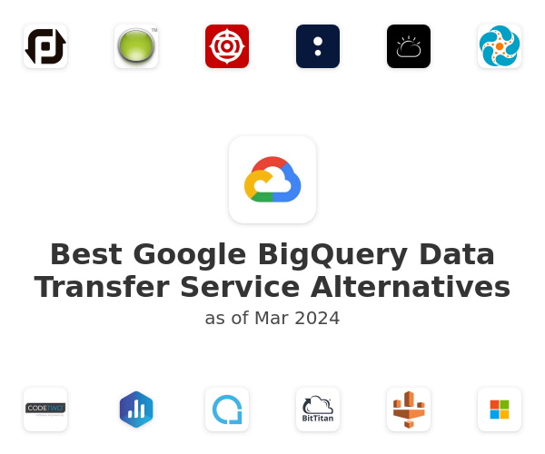 Best Google BigQuery Data Transfer Service Alternatives