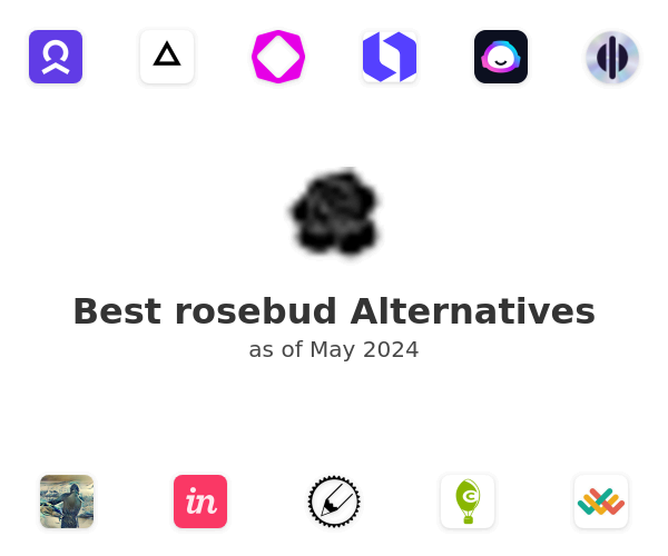 Best rosebud Alternatives
