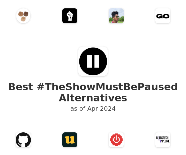 Best #TheShowMustBePaused Alternatives