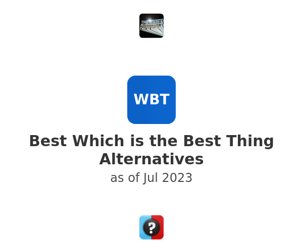 Best Which is the Best Thing Alternatives