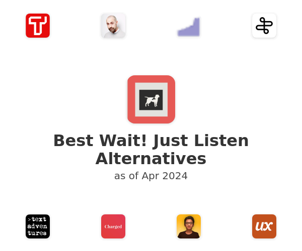 Best Wait! Just Listen Alternatives