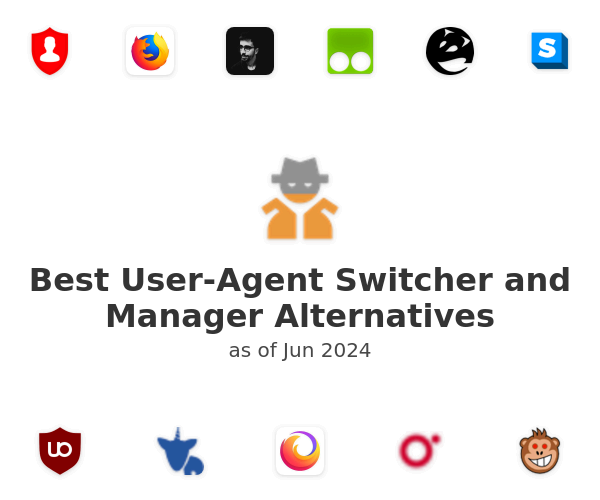 Best User-Agent Switcher and Manager Alternatives