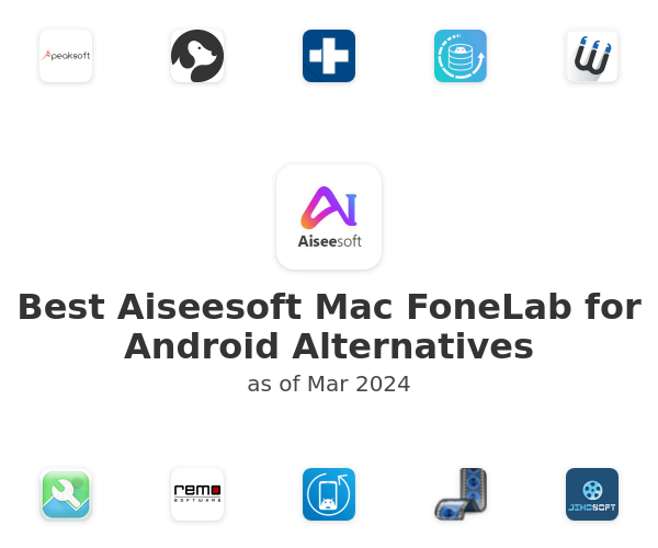 Best Aiseesoft Mac FoneLab for Android Alternatives