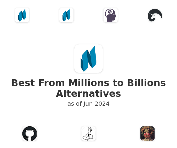 Best From Millions to Billions Alternatives