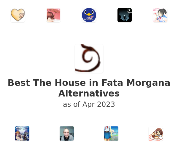 Best The House in Fata Morgana Alternatives