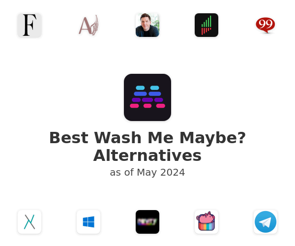Best Wash Me Maybe? Alternatives