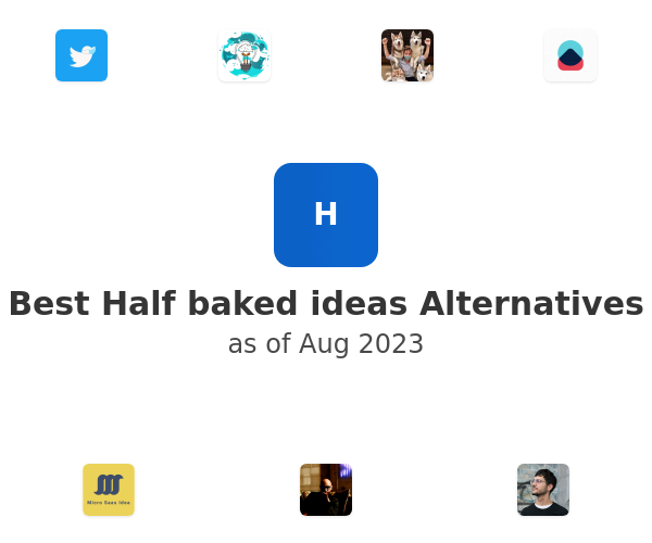 Best Half baked ideas Alternatives