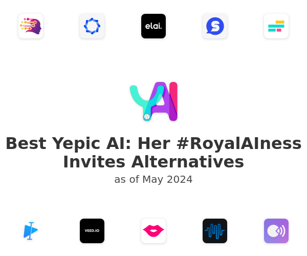 Best Yepic AI: Her #RoyalAIness Invites Alternatives