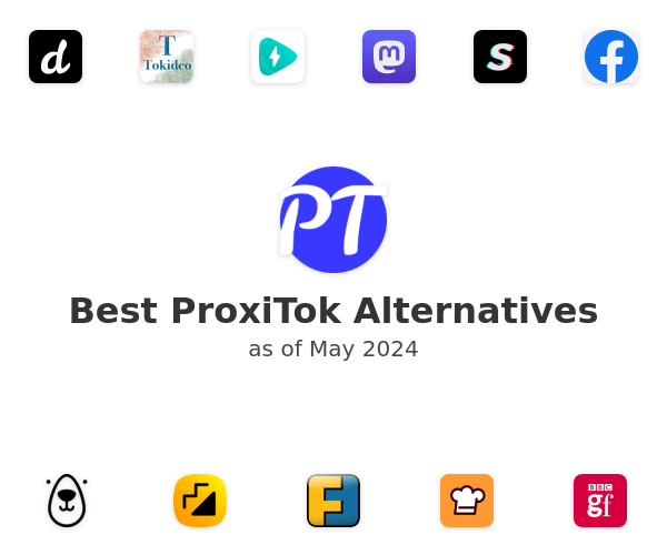 Best ProxiTok Alternatives