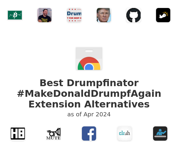 Best Drumpfinator #MakeDonaldDrumpfAgain Extension Alternatives