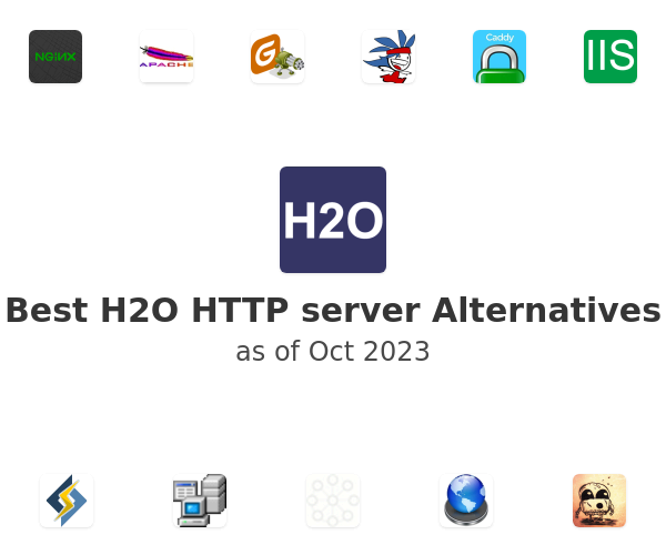 Best H2O HTTP server Alternatives