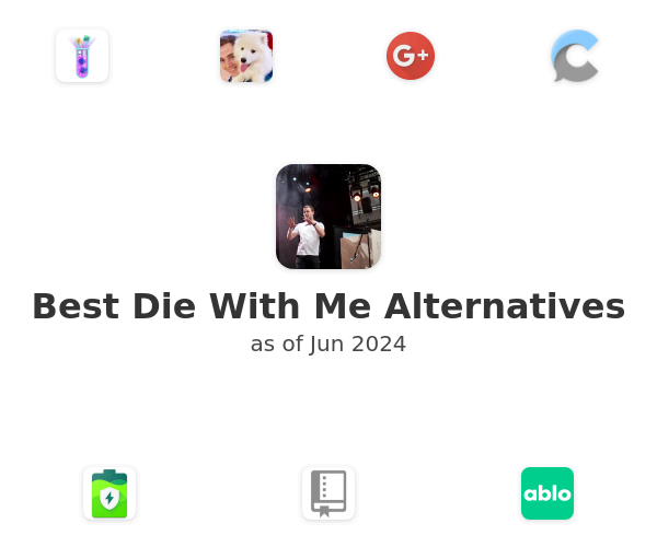 Best Die With Me Alternatives