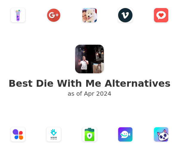 Best Die With Me Alternatives