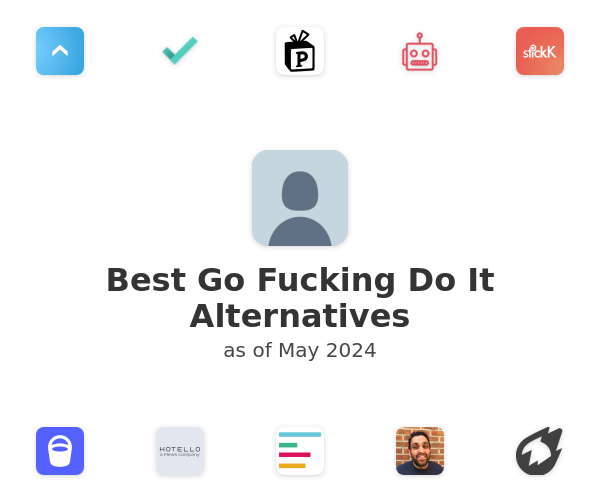 Best Go Fucking Do It Alternatives