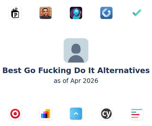 Best Go Fucking Do It Alternatives