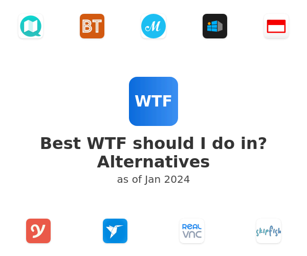 Best WTF should I do in? Alternatives