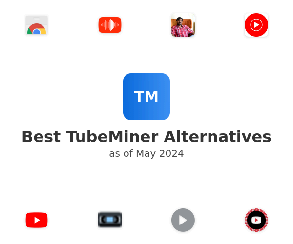 Best TubeMiner Alternatives