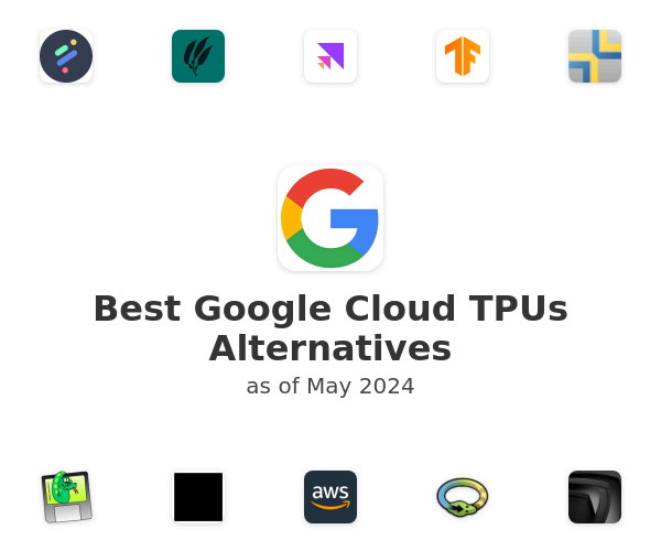Best Google Cloud TPUs Alternatives