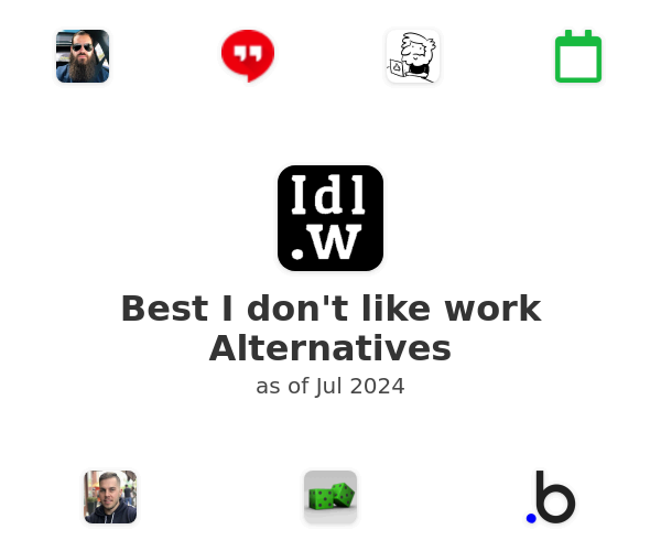 Best I don't like work Alternatives
