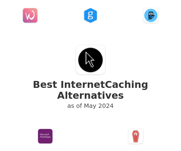 Best InternetCaching Alternatives