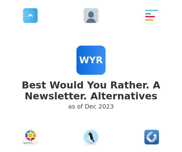 Best Would You Rather. A Newsletter. Alternatives