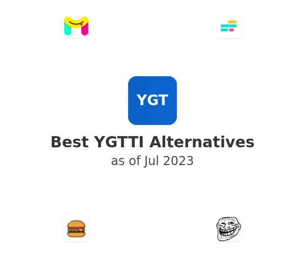 Best YGTTI Alternatives