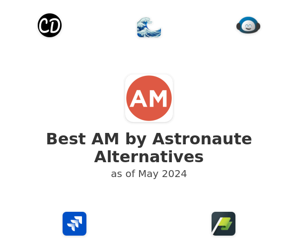 Best AM by Astronaute Alternatives
