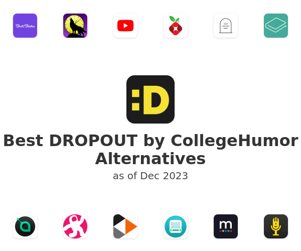 Best DROPOUT by CollegeHumor Alternatives