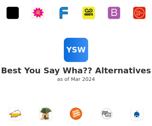 Best You Say Wha?? Alternatives