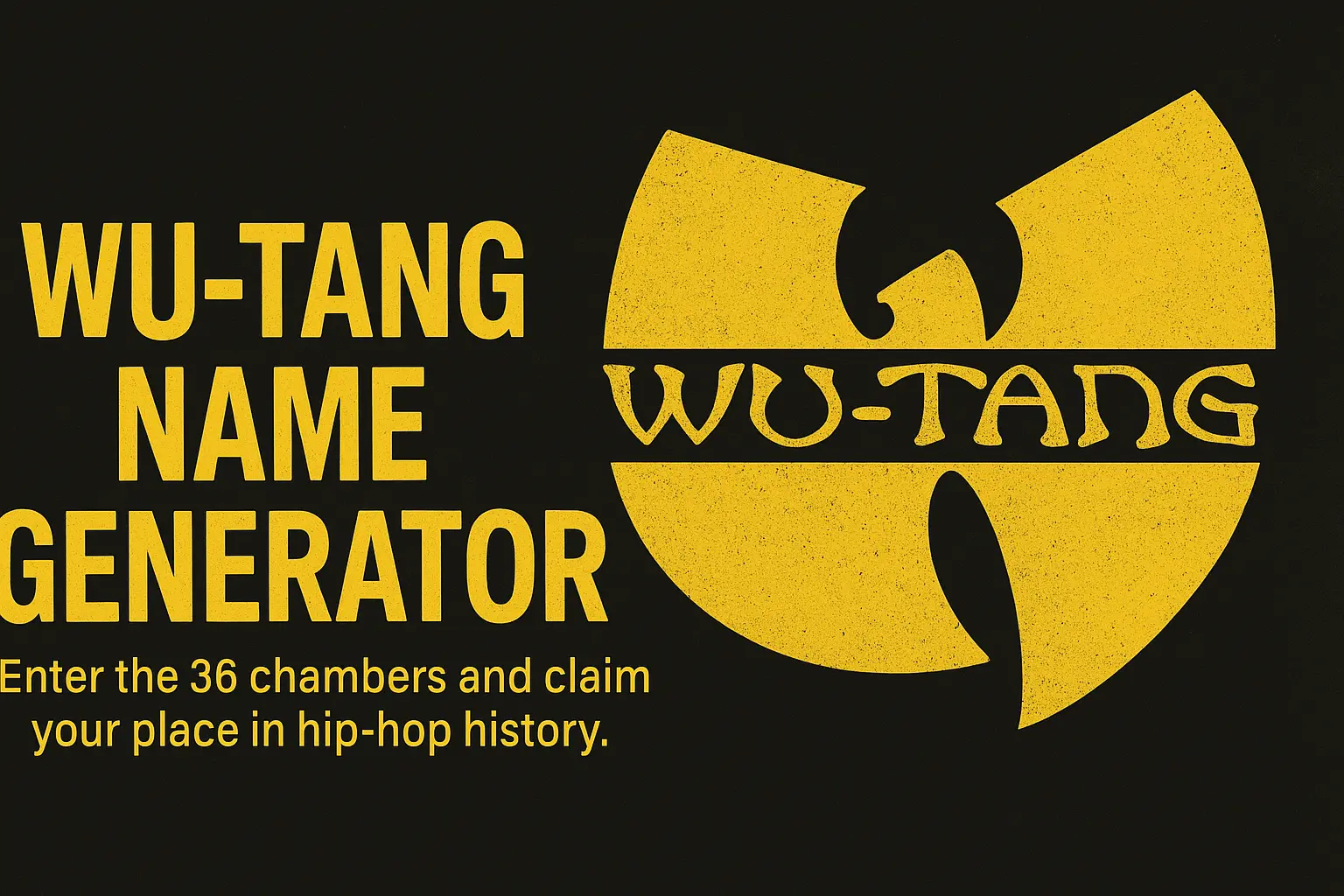 Wu-Tang Name Generator Discover your Wu-Tang Clan alter ego
