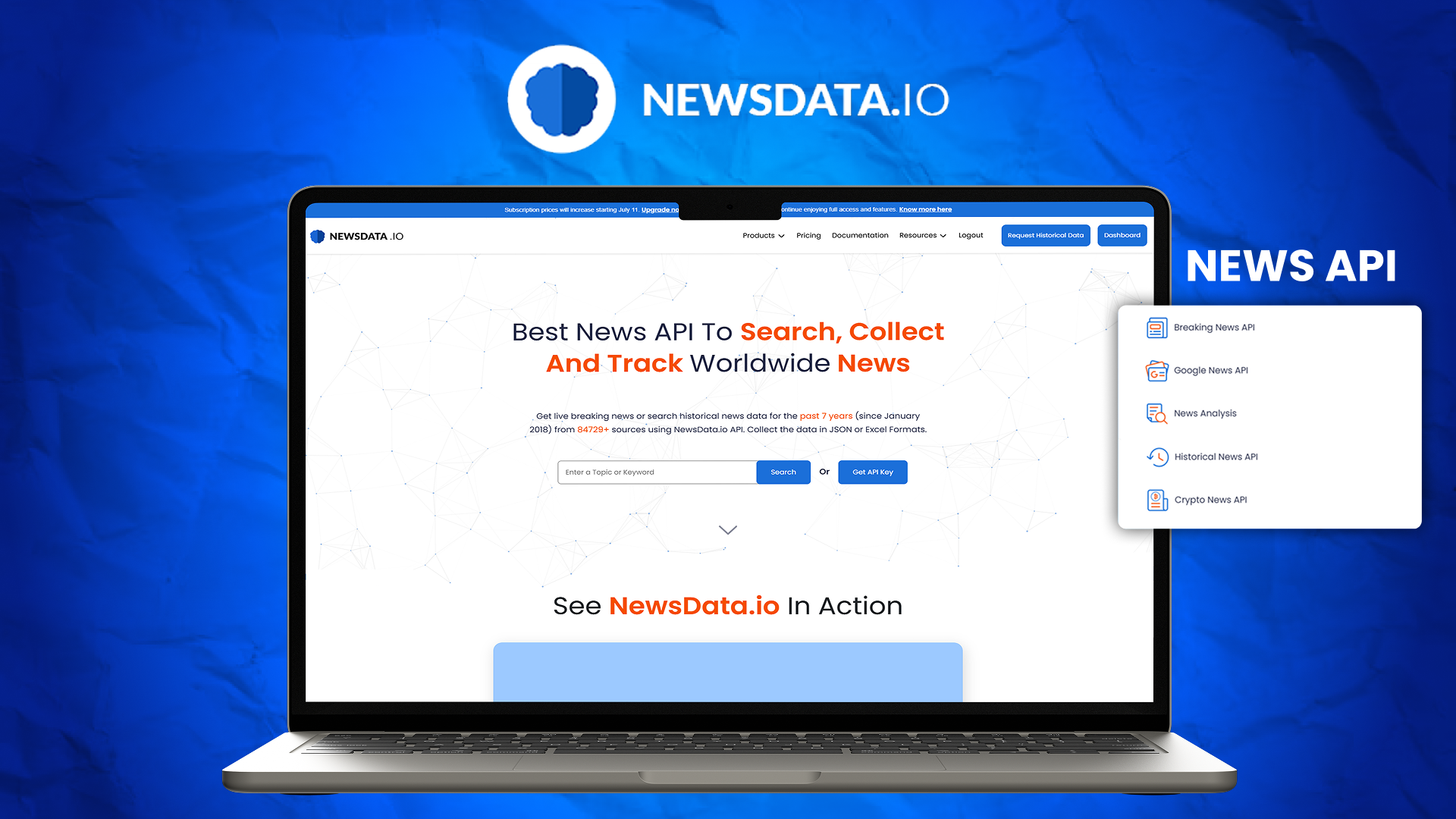 Newsdata.io Newsdata.io offers news articles from 80,000+ sources in 89+ languages from around the globe. Enabling you to track breaking news of the past 48 hours, along with historical news, crypto news, and news analysis in affordable paid plans.  